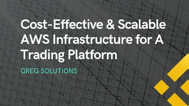 Cost-Effective &amp; Scalable AWS Infrastructure for A Trading Platform by Greg Solutions