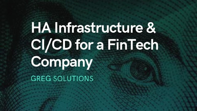 High Availability Infrastructure &amp; CI/CD for a Swiss FinTech Company by Greg Solutions