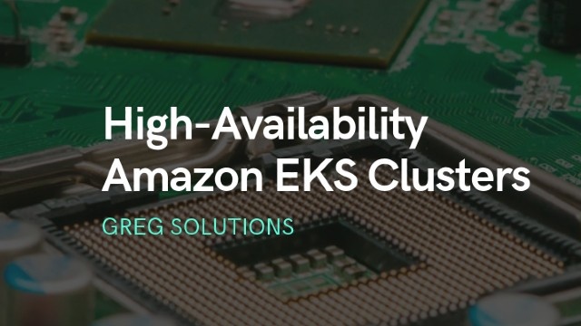 High-Availability Amazon EKS Clusters with Terraform by Greg Solutions