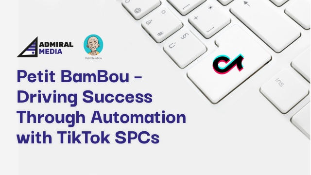 Petit BamBou – Driving Success Through Automation with TikTok SPCs by Admiral Media