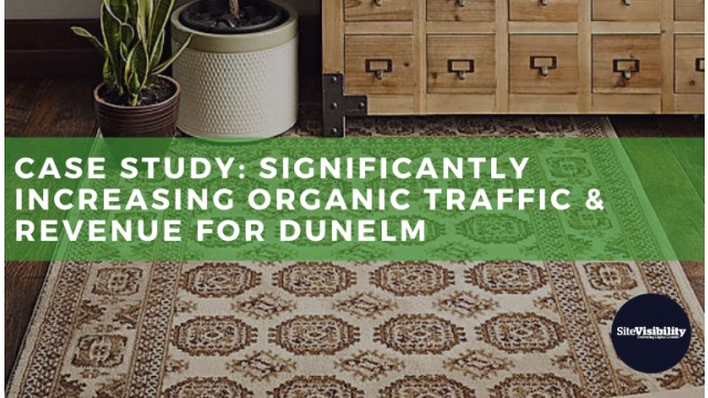 Case Study: Significantly Increasing Organic Traffic &amp; Revenue for Dunelm by SiteVisibility Marketing Ltd