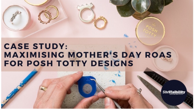 Case Study: Maximising Mothers Day ROAS for Posh Totty Designs by SiteVisibility Marketing Ltd